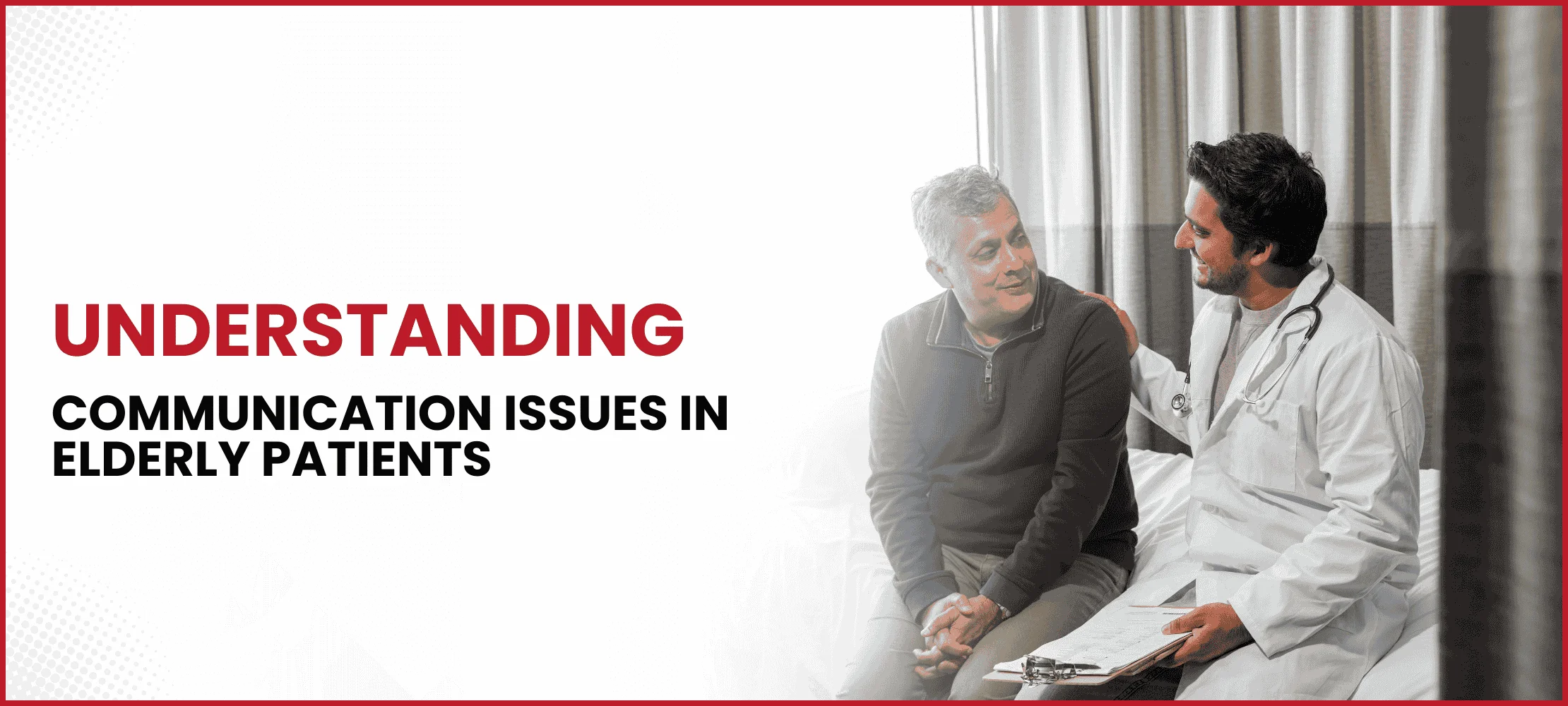 Select Understanding Communication Issues in Elderly Patients: The Distinction Between Hearing and Listening Understanding Communication Issues in Elderly Patients: The Distinction Between Hearing and Listening